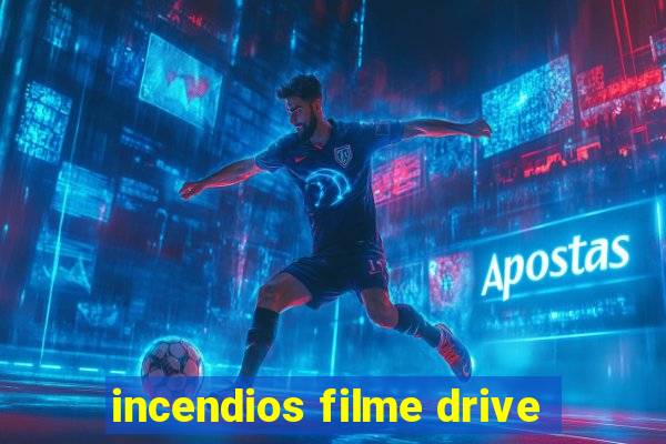 incendios filme drive